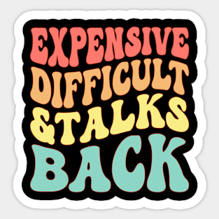 Expensive Difficult And Talks Back Sticker